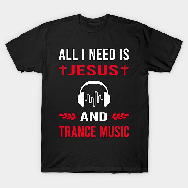 I Need Jesus And Trance music T-Shirt by Good Day